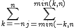 \sum_{k=-n}^n \sum_{j=min(-k,n}^{min(k,n)} 